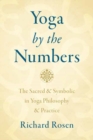 Yoga by the Numbers : The Sacred and Symbolic in Yoga Philosophy and Practice - Book