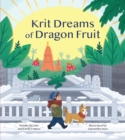 Krit Dreams of Dragon Fruit : A Story of Leaving and Finding Home - Book