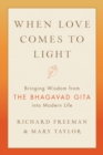 When Love Comes to Light : Bringing Wisdom from the Bhagavad Gita to Modern Life - Book