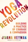 Yoga Revolution : Building a Practice of Courage and Compassion - Book