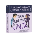 Train Your Mind Like a Ninja : 30 Secret Skills for Fun, Focus, and Resilience - Book