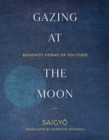 Gazing at the Moon : Buddhist Poems of Solitude - Book