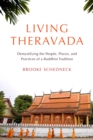 Living Theravada : Demystifying the People, Places, and Practices of a Buddhist Tradition - Book