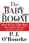 The Baby Boom : How It Got That Way...And It Wasn't My Fault...And I'll Never Do It Again - Book