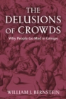 The Delusions of Crowds : Why People Go Mad in Groups - Book