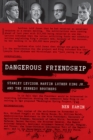 Dangerous Friendship : Stanley Levison, Martin Luther King Jr., and the Kennedy Brothers - Book