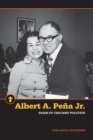 Albert A. Pena Jr. : Dean of Chicano Politics - Book