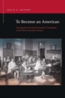 To Become an American : Immigrants and Americanization Campaigns of the Early Twentieth Century - Book