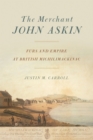 The Merchant John Askin : Furs and Empire at British Michilimackinac - Book