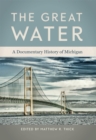 The Great Water : A Documentary History of Michigan - Book