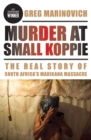 Murder at Small Koppie : The Real Story of South Africa's Marikana Massacre - Book