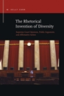 The Rhetorical Invention of Diversity : Supreme Court Opinions, Public Arguments, and Affirmative Action - Book