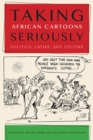 Taking African Cartoons Seriously : Politics, Satire, and Culture - Book