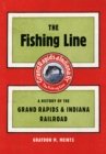 The Fishing Line : A History of the Grand Rapids & Indiana Railroad - Book