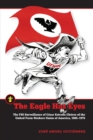 The Eagle Has Eyes : The FBI Surveillance of Cesar Estrada Chavez of the United Farm Workers Union of America, 1965-1975 - Book