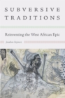 Subversive Traditions : Reinventing the West African Epic - Book