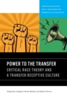 Power to the Transfer : Critical Race Theory and a Transfer Receptive Culture - Book