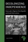 Decolonizing Independence : Statecraft in Nigeria's First Republic and Israeli Interventions - Book