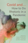 COVID and... : How to Do Rhetoric in a Pandemic - Book