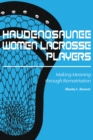 Haudenosaunee Women Lacrosse Players : Making Meaning through Rematriation - Book