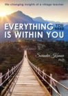 Everything You Need Is Within You : Life-Changing Insights of a Village Teacher - Book
