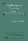 Mathematical Elasticity, Volume I : Three-Dimensional Elasticity - Book