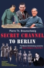 Secret Channel to Berlin : The Masson-Schellenberg Connection and Swiss Intelligence in World War II - eBook
