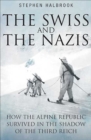 The Swiss and the Nazis : How the Alpine Republic Survived in the Shadow of the Third Reich - eBook