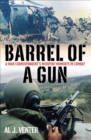 Barrel of a Gun : A War Correspondent's Misspent Moments in Combat - eBook