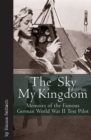 The Sky My Kingdom : Memoirs of the Famous German World War II Test Pilot - eBook
