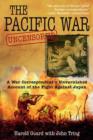 The Pacific War Uncensored : A War Correspondent’s Unvarnished Account of the Fight Against Japan - Book