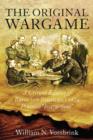 The Original Wargame : A Critical Edition of Baron Von Reisswitz's 1824 Prussian "Instructions" - Book