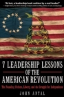 7 Leadership Lessons of the American Revolution : Leadership, Liberty, and the Struggle for Independence - Book