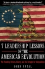 7 Leadership Lessons of the American Revolution : The Founding Fathers, Liberty, and the Struggle for Independence - eBook