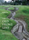 The Old Front Line : The Centenary of the Western Front in Pictures - Book