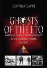 Ghosts of the Eto : American Tactical Deception Units in the European Theater, 1944 - 1945 - Book