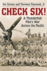 Check Six! : A Thunderbolt Pilot’s War Across the Pacific - Book
