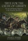 True for the Cause of Liberty : The Second Spartan Regiment in the American Revolution - Book