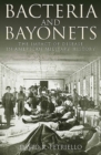 Bacteria and Bayonets : The Influence of Disease in American Military History - Book