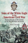 Sons of the White Eagle in the American Civil War : Divided Poles in a Divided Nation - Book