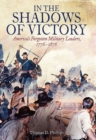 In the Shadows of Victory : America’S Forgotten Military Leaders, 1776–1876 - Book