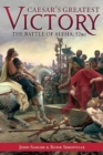 Caesar's Greatest Victory : The Battle of Alesia, Gaul 52 BC - Book