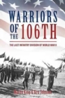 Warriors of the 106th : The Last Infantry Division of World War II - Book