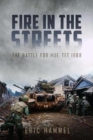 Fire in the Streets : The Battle for Hue, Tet 1968 - Book