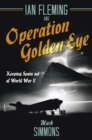 Ian Fleming and Operation Golden Eye : Keeping Spain out of World War II - Book