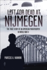 Left for Dead at Nijmegen : The True Story of an American Paratrooper in World War II - eBook