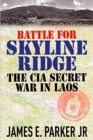 Battle for Skyline Ridge : The CIA Secret War in Laos - Book