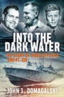 Into the Dark Water : The Story of Three Officers and Pt-109 - Book