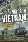 Valor in Vietnam 1963–1977 : Chronicles of Honor, Courage, and Sacrifice - Book