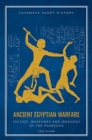 Ancient Egyptian Warfare : Tactics, Weapons and Ideology of the Pharaohs - Book